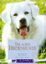 Die alten Hirtenhunde: Verstehen - Erziehen - Mit ihnen leben