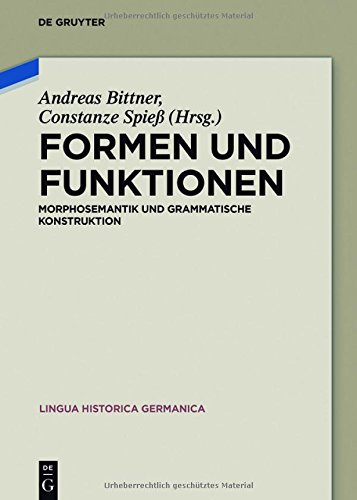 Formen und Funktionen: Morphosemantik und grammatische Konstruktion (Lingua Historica Germanica, Band 12)
