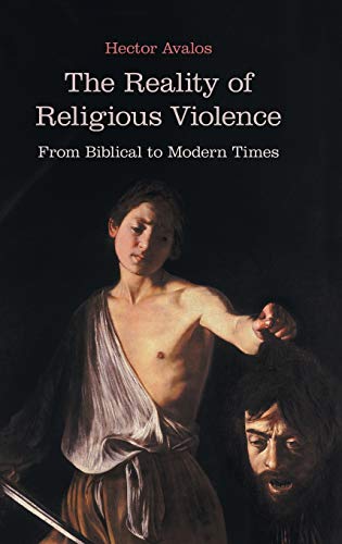 Hector Avalos The Reality Of Religious Violence, From Biblical To Modern Times (Bmw, Band 72)