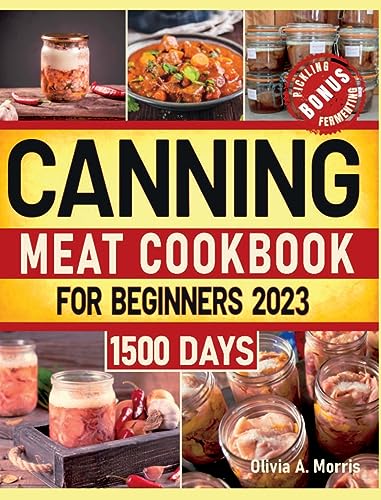 Canning Meat Cookbook for Beginners: Preserve Your Meat and Game Safely | Delicious and Affordable Traditional Recipes for Long-Term Pantry Staples