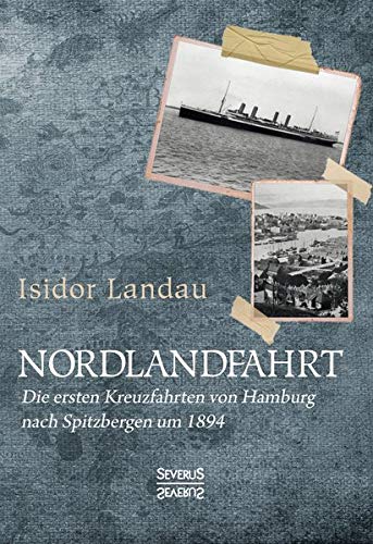 Nordlandfahrt: Die ersten Kreuzfahrten von Hamburg nach Spitzbergen um 1894