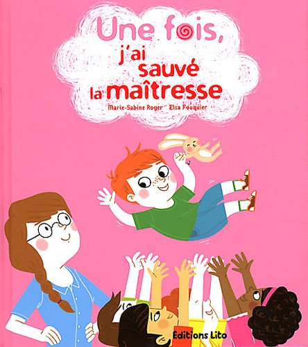 Une Fois, J'ai Sauvé La Maîtresse - Dès 5 Ans