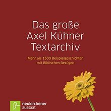 Das große Axel Kühner Textarchiv: Mehr als 1500 Beispielgeschichten mit Biblischen Bezügen. Mit allen Titeln der ELBIWIN-Reihe und der CD-ROM-Bibel-Edition kombinierbar