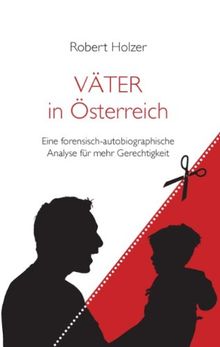 VÄTER in Österreich: Eine forensisch-autobiographische Analyse für mehr Gerechtigkeit