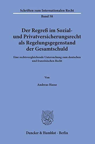 Der Regreß im Sozial- und Privatversicherungsrecht als Regelungsgegenstand der Gesamtschuld.: Eine rechtsvergleichende Untersuchung zum deutschen und ... Recht. (Schriften zum Internationalen Recht)