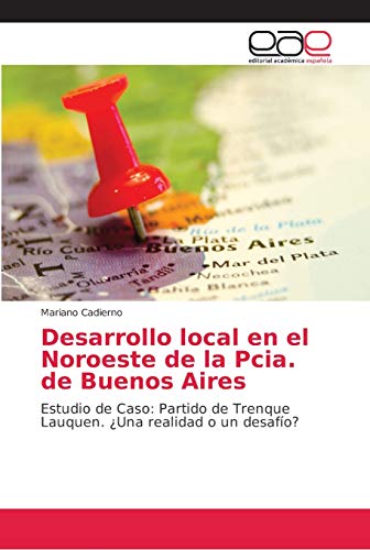 Desarrollo local en el Noroeste de la Pcia. de Buenos Aires: Estudio de Caso: Partido de Trenque Lauquen. ¿Una realidad o un desafío?