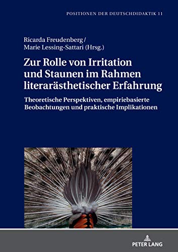 Zur Rolle von Irritation und Staunen im Rahmen literarästhetischer Erfahrung: Theoretische Perspektiven, empiriebasierte Beobachtungen und praktische ... Theorie und Empirie, Band 11)