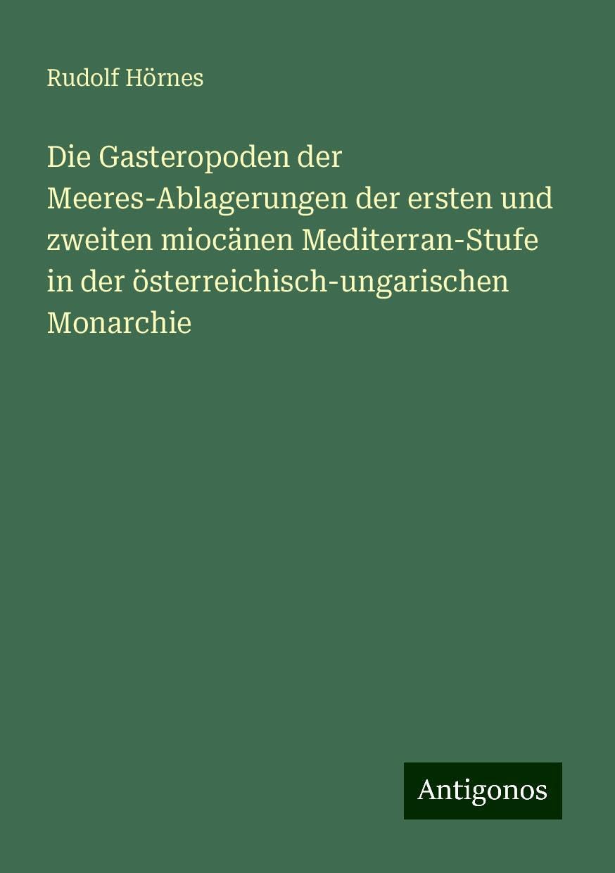 Die Gasteropoden der Meeres-Ablagerungen der ersten und zweiten miocänen Mediterran-Stufe in der österreichisch-ungarischen Monarchie