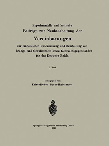 Experimentelle und kritische Beiträge zur Neubearbeitung der Vereinbarungen zur einheitlichen Untersuchung und Beurteilung von Nahrungs- und ... für das Deutsche Reich: I. Band