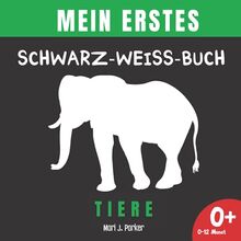 Mein Erstes Schwarz-Weiß-Buch -Tiere.: Frühe Entwicklung Bilderbuch für Neugeborene für Neugeborene. Kontrast Karten, Sinneserziehung für Kleinkinder im Alter von 0-12 Monat.