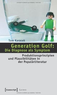 Generation Golf: Die Diagnose als Symptom: Produktionsprinzipien und Plausibilitäten in der Populärliteratur (Lettre)