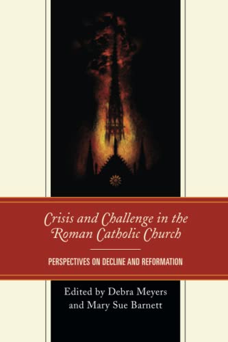 Crisis and Challenge in the Roman Catholic Church: Perspectives on Decline and Reformation