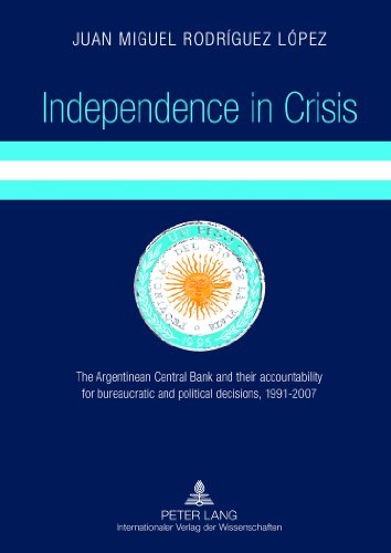 Independence in Crisis: The Argentinean Central Bank and their accountability for bureaucratic and political decisions, 1991-2007