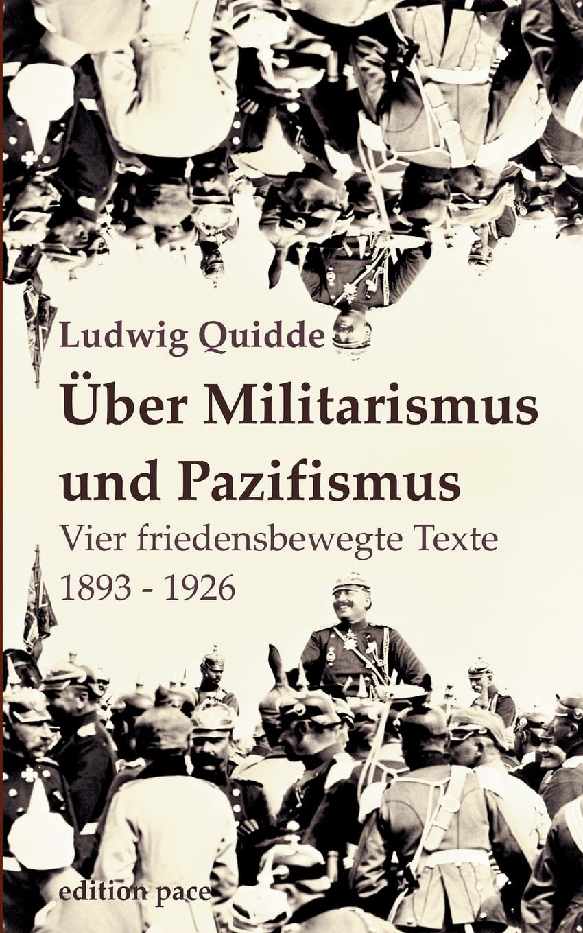Über Militarismus und Pazifismus: Vier friedensbewegte Texte aus den Jahren 1893-1926 (edition pace)