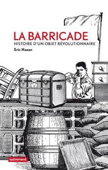 La barricade : histoire d'un objet révolutionnaire