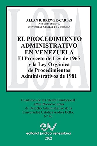 EL PROCEDIMIENTO ADMINISTRATIVO EN VENEZUELA. El Proyecto de Ley de 1965 y la Ley Orgánica de Procedimientos Administrativos de 1981