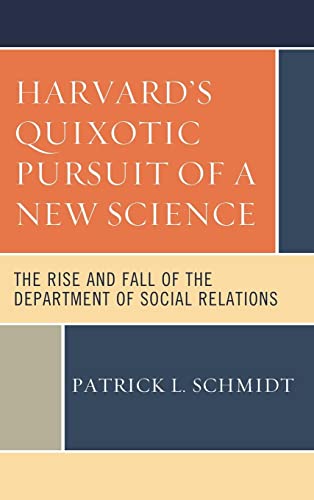 Harvard's Quixotic Pursuit of a New Science: The Rise and Fall of the Department of Social Relations