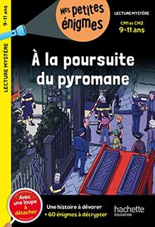 A la poursuite du pyromane : CM1 et CM2, 9-11 ans : une histoire à dévorer + 60 énigmes à décrypter