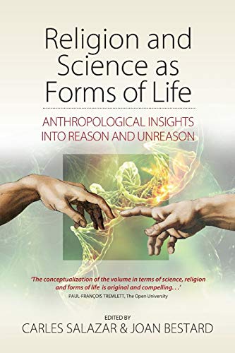Religion and Science as Forms of Life: Anthropological Insights Into Reason and Unreason