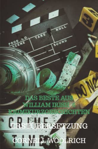 Das beste aus William Irish 6 Krimikurzgeschichten: Erstübersetzung