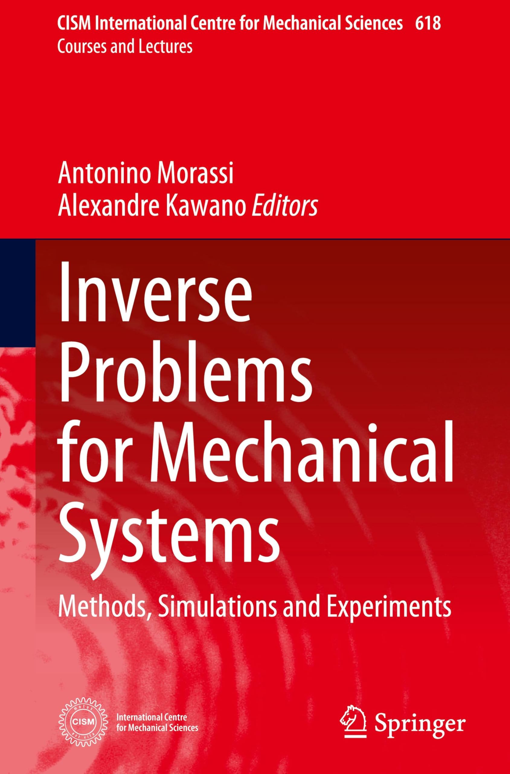 Inverse Problems for Mechanical Systems: Methods, Simulations and Experiments (CISM International Centre for Mechanical Sciences, 618, Band 618)