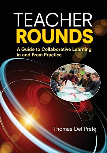 Teacher Rounds: A Guide to Collaborative Learning in and From Practice