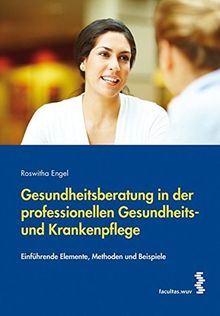 Gesundheitsberatung in der professionellen Gesundheits- und Krankenpflege: Einführende Elemente, Methoden und Beispiele