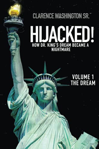 Hijacked!: How Dr. King's Dream Became a Nightmare (volume 1, The Dream)