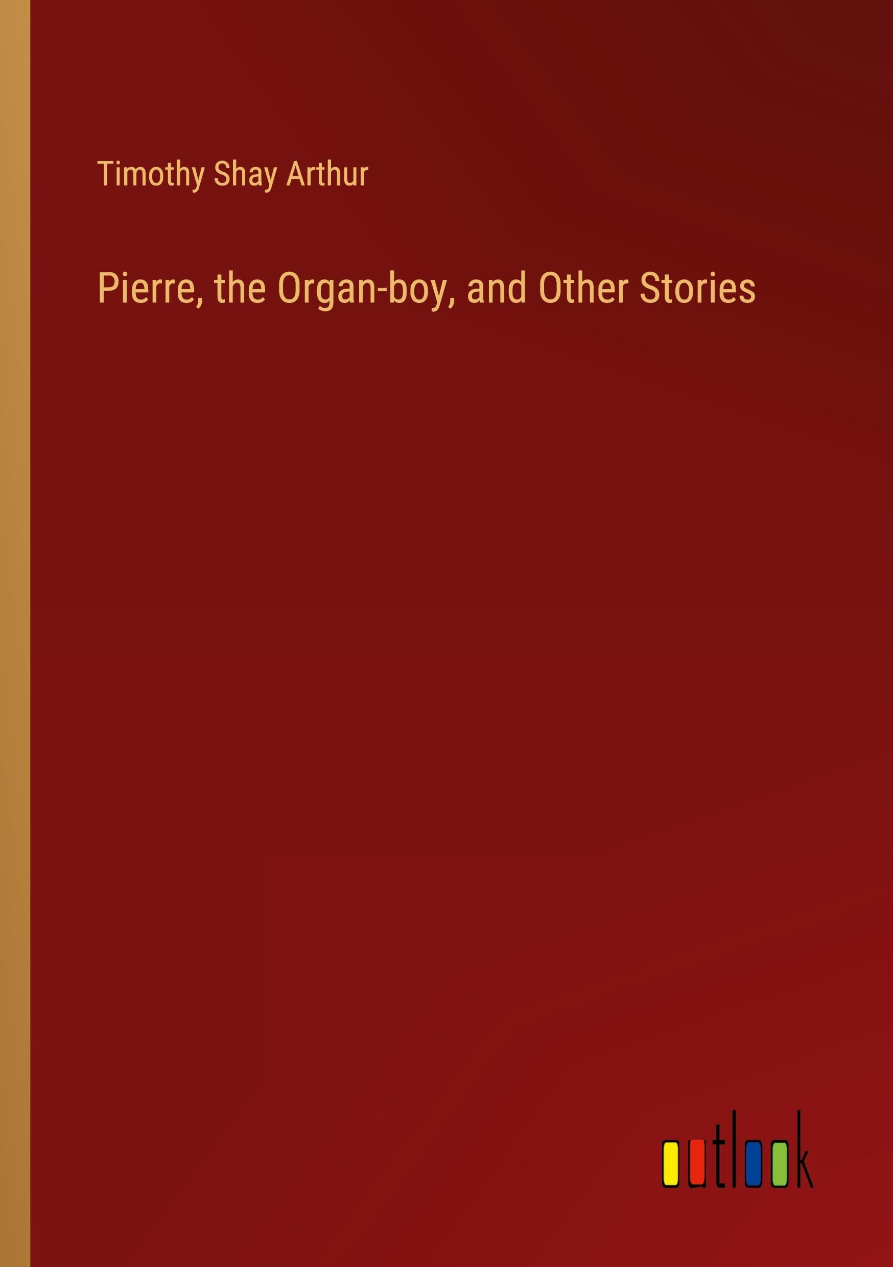 Pierre, the Organ-boy, and Other Stories