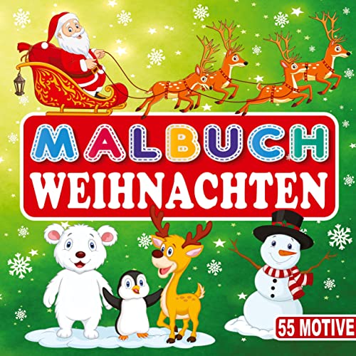 MALBUCH WEIHNACHTEN 55 MOTIVE: Zauberhaftes Weihnachtsbuch für Kinder. Ausmalbuch für Mädchen und Jungen. Kreativität für eine stimmungsvolle Weihnachtszeit mit 55 großartigen Ausmalbildern.