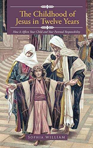 The Childhood Of Jesus In Twelve Years: How It Affects Your Child And Your Parental Responsibility