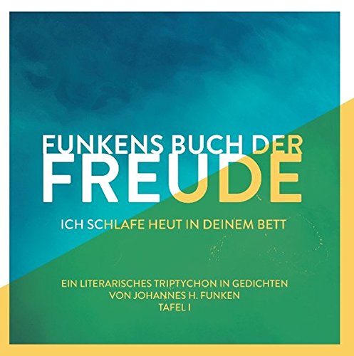 Funkens Buch der Freude: Ich schlafe heut in deinem Bett (Funkens Bücher der Freude, der Schmerzen & des Glücks)