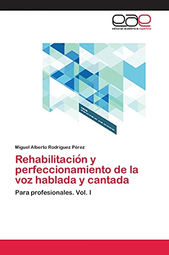 Rehabilitacio´n y perfeccionamiento de la voz hablada y cantada: Para profesionales. Vol. I
