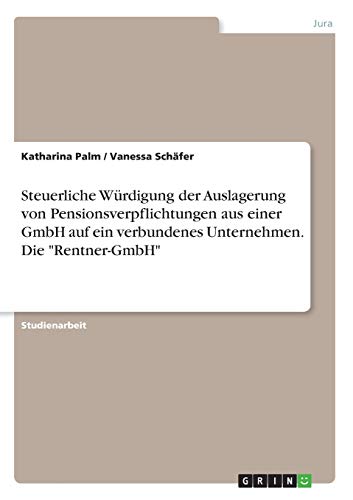 Steuerliche Würdigung der Auslagerung von Pensionsverpflichtungen aus einer GmbH auf ein verbundenes Unternehmen. Die Rentner-GmbH