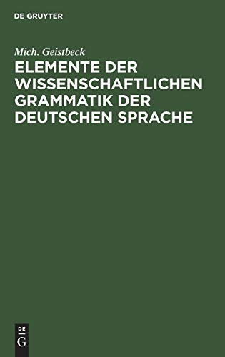 Elemente der wissenschaftlichen Grammatik der deutschen Sprache: Für höhere Lehranstalten sowie zum Selbstunterrichte