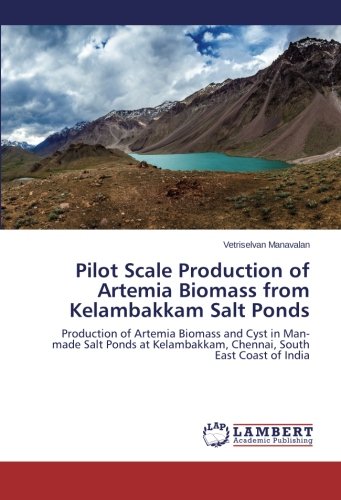Pilot Scale Production of Artemia Biomass from Kelambakkam Salt Ponds: Production of Artemia Biomass and Cyst in Man-made Salt Ponds at Kelambakkam, Chennai, South East Coast of India