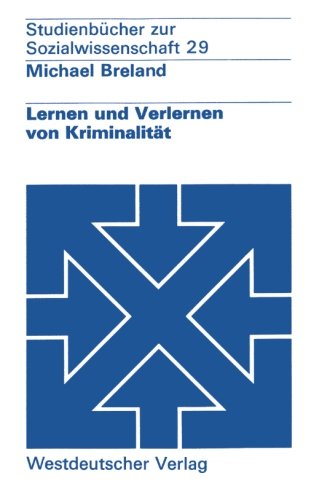 Lernen und Verlernen von Kriminalität: Ein Lernpsychologisches Konzept Der Prävention Im Sozialen Rechtsstaat (Studienbücher Zur Sozialwissenschaft) (German Edition)