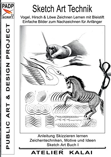 PADP-Script 11: Sketch Art Technik - Vogel, Hirsch und Löwe Zeichnen Lernen mit Bleistift - Einfache Bilder zum Nachzeichnen für Anfänger: Anleitung ... Buch I (PADP Muster-Vorlagen & Design-Ideen)