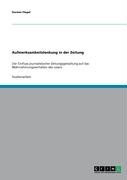 Aufmerksamkeitslenkung in der Zeitung: Der Einfluss journalistischer Zeitungsgestaltung auf das Wahrnehmungsverhalten des Lesers