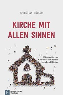 Kirche mit allen Sinnen: Plädoyer für eine Gemeinde mit Herzen, Mund und Händen
