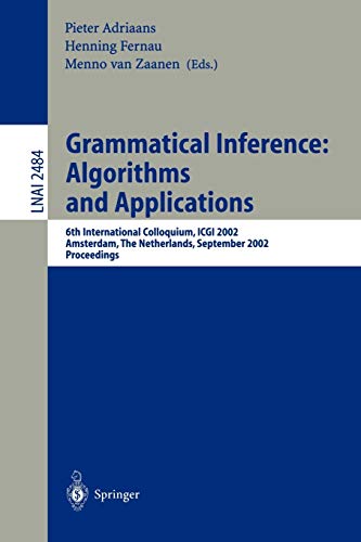 Grammatical Inference: Algorithms and Applications: 6th International Colloquium: ICGI 2002, Amsterdam, The Netherlands, September 23-25, 2002. ... Notes in Computer Science, 2484, Band 2484)