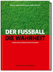 Der Fußball. Die Wahrheit.: Fußballspiele werden im Kopf entschieden