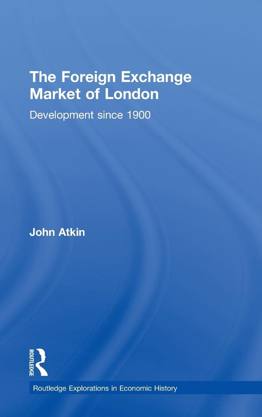 The Foreign Exchange Market of London: Development Since 1900 (ROUTLEDGE EXPLORATIONS IN ECONOMIC HISTORY)