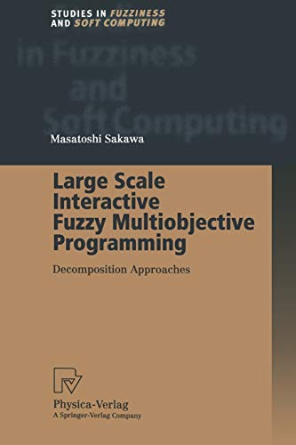 Large Scale Interactive Fuzzy Multiobjective Programming: Decomposition Approaches (Studies In Fuzziness And Soft Computing) (Studies in Fuzziness and Soft Computing, 48, Band 48)