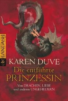 Die entführte Prinzessin - Von Drachen, Liebe und anderen Ungeheuern