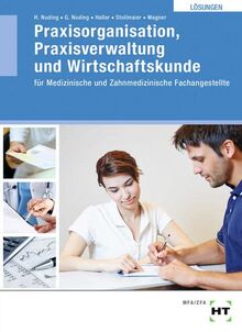 Lösungen Praxisorganisation, Praxisverwaltung und Wirtschaftskunde: für Medizinische und Zahnmedizinische Fachangestellte