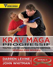 Krav maga progressif : toutes les techniques d'auto-défense niveau par niveau. Vol. 5. Niveau 5 : qualifiés (ceinture marron)