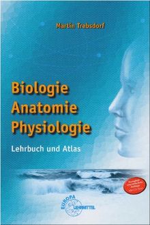 Biologie. Anatomie. Physiologie: Lehrbuch und Atlas. Ein Standardwerk der Anatomie von Trebsdorf, Martin | Buch | Zustand sehr gut