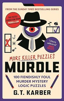 Murdle: More Killer Puzzles: 100 Fiendishly Foul Murder Mystery Logic Puzzles (Murdle Puzzle Series)