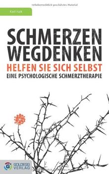 Schmerzen wegdenken: Helfen Sie sich selbst.  Eine psychologische Schmerztherapie